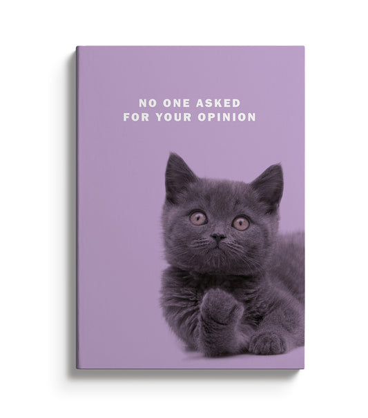Purple notebook with a kitten image. Text reads, No one asked for your opinion