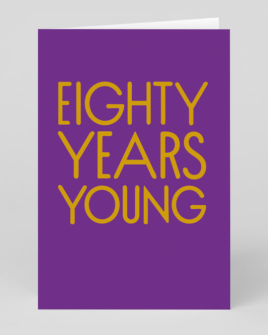 Eighty Years Young 80th Birthday Card