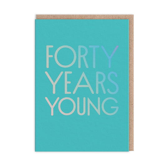 Forty Years Young Birthday Card