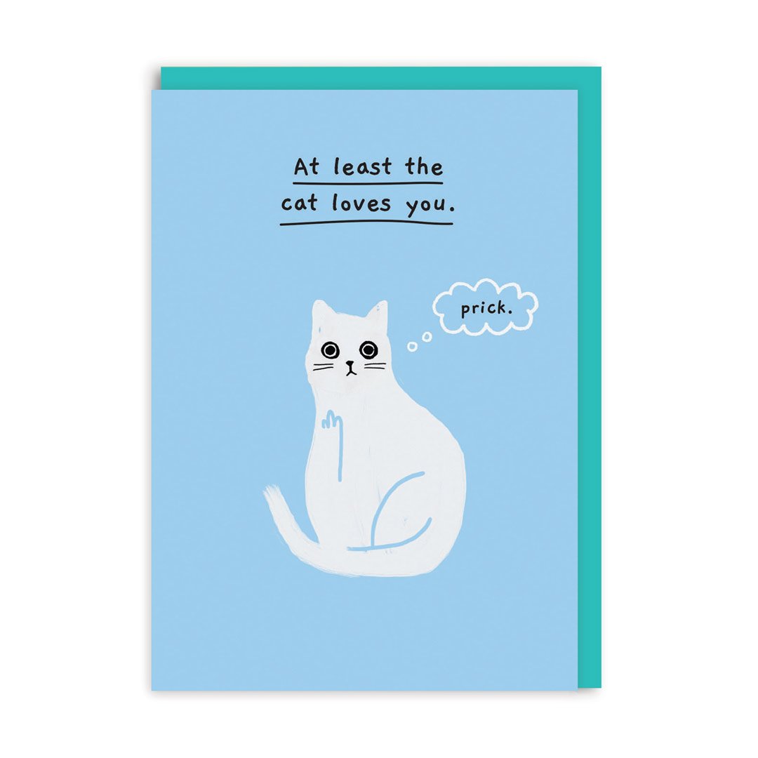 At Least The Cat Loves You Greeting Card