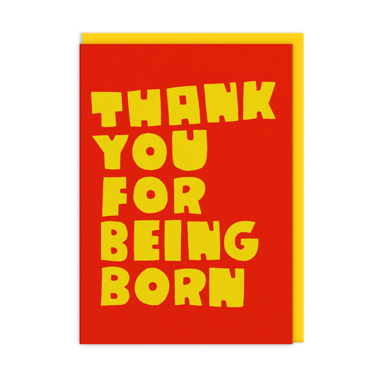 Thank You For Being Born Greeting Card