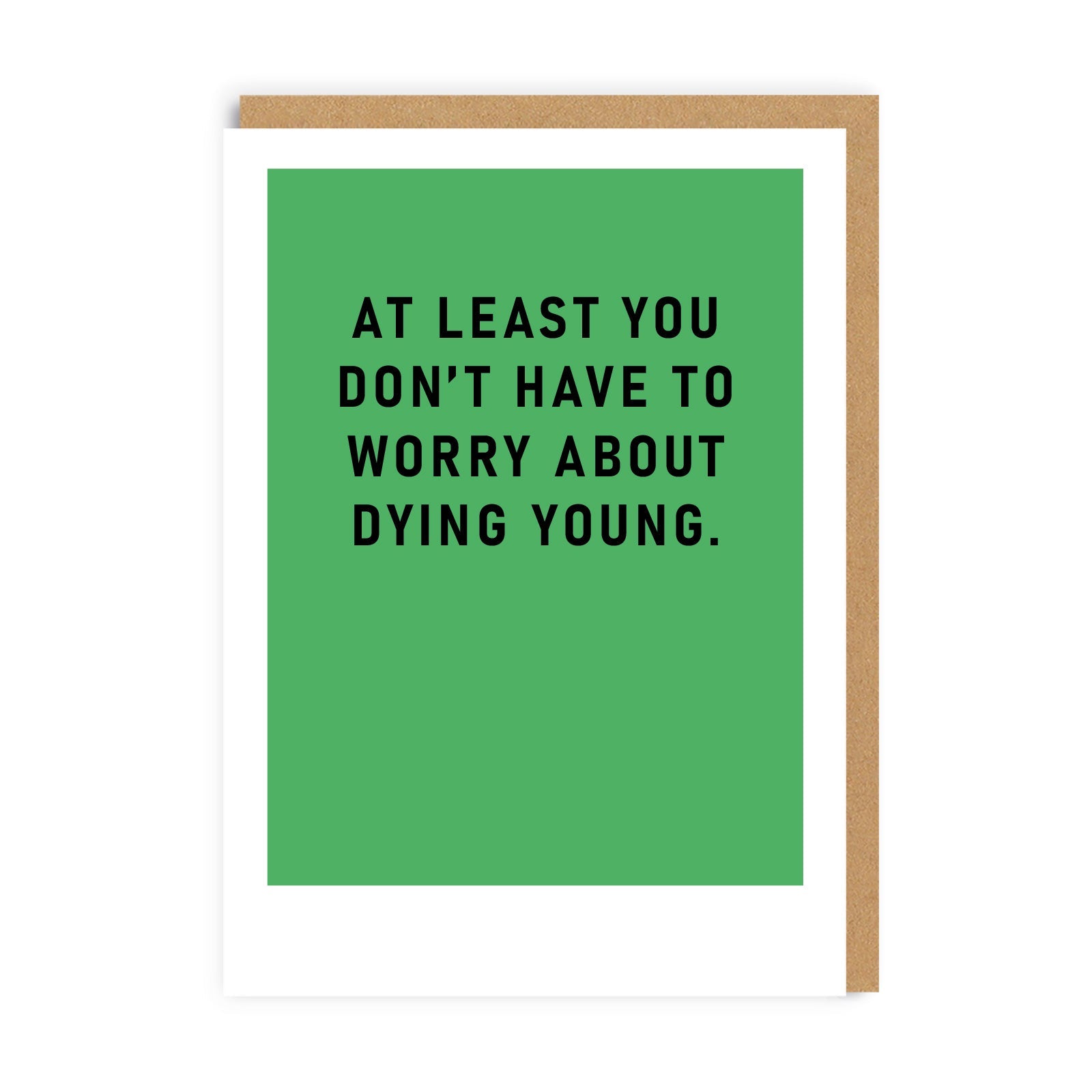 Green Birthday card with black text reading At Least You Don't Have To Worry About Dying Young