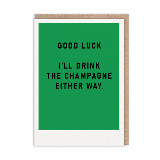 I'll Drink The Champagne Greeting Card