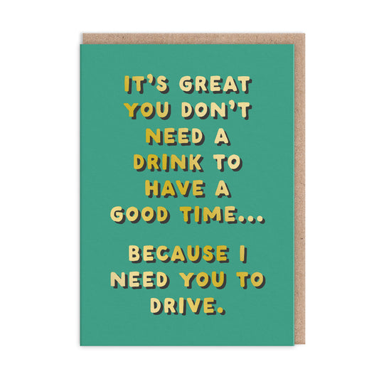 I Need You To Drive Greeting Card