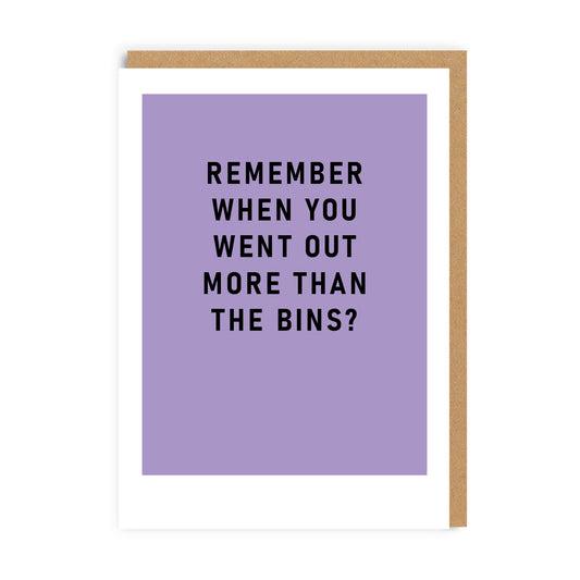 Purple Greeting Card with the text Remember When You Went Out More Than The Bins