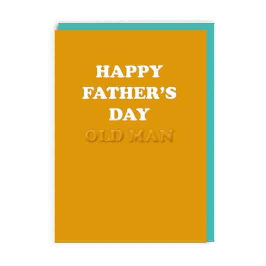 Yellow Fathers day card. Text reads "Happy Father's Day" with additional text "OId Man" embossed with no colour