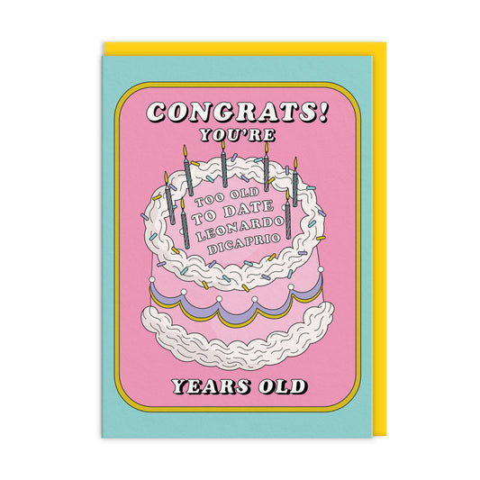 Colourful Birthday Card featuring a birthday cake with icing that reads "Too Old To Date Leonardo DiCaprio"