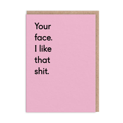 Your Face. I Like That Shit. Greeting Card