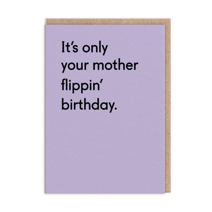 It's Only Your Mother Flippin' Birthday Card