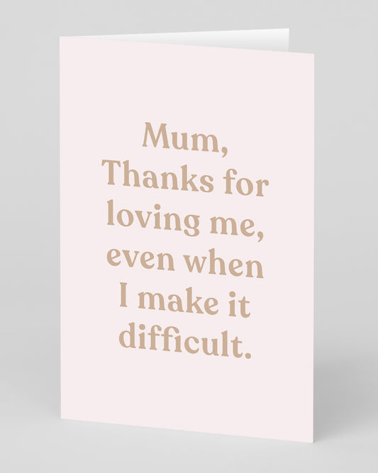 Thanks For Loving Me Mum Greeting Card