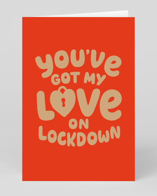 You've Got My Love On Lockdown Greeting Card