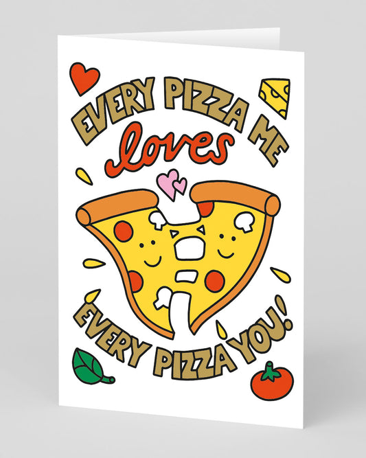Every Pizza Me Loves Every Pizza You Greeting Card