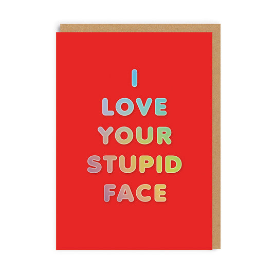 I Love Your Stupid Face Valentine's Day Card