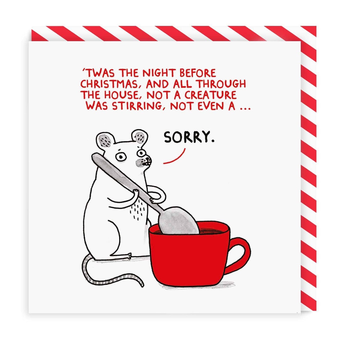 Square Christmas card with a cartoon mouse stirring a cup. Text Reads " Twas The night before Christmas, And all through the house, not a creature was stirring, not even a....Sorry"