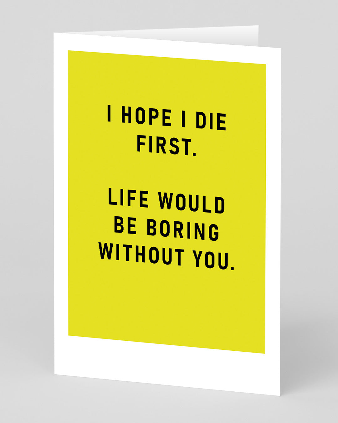 Personalised I Hope I Die First Greeting Card