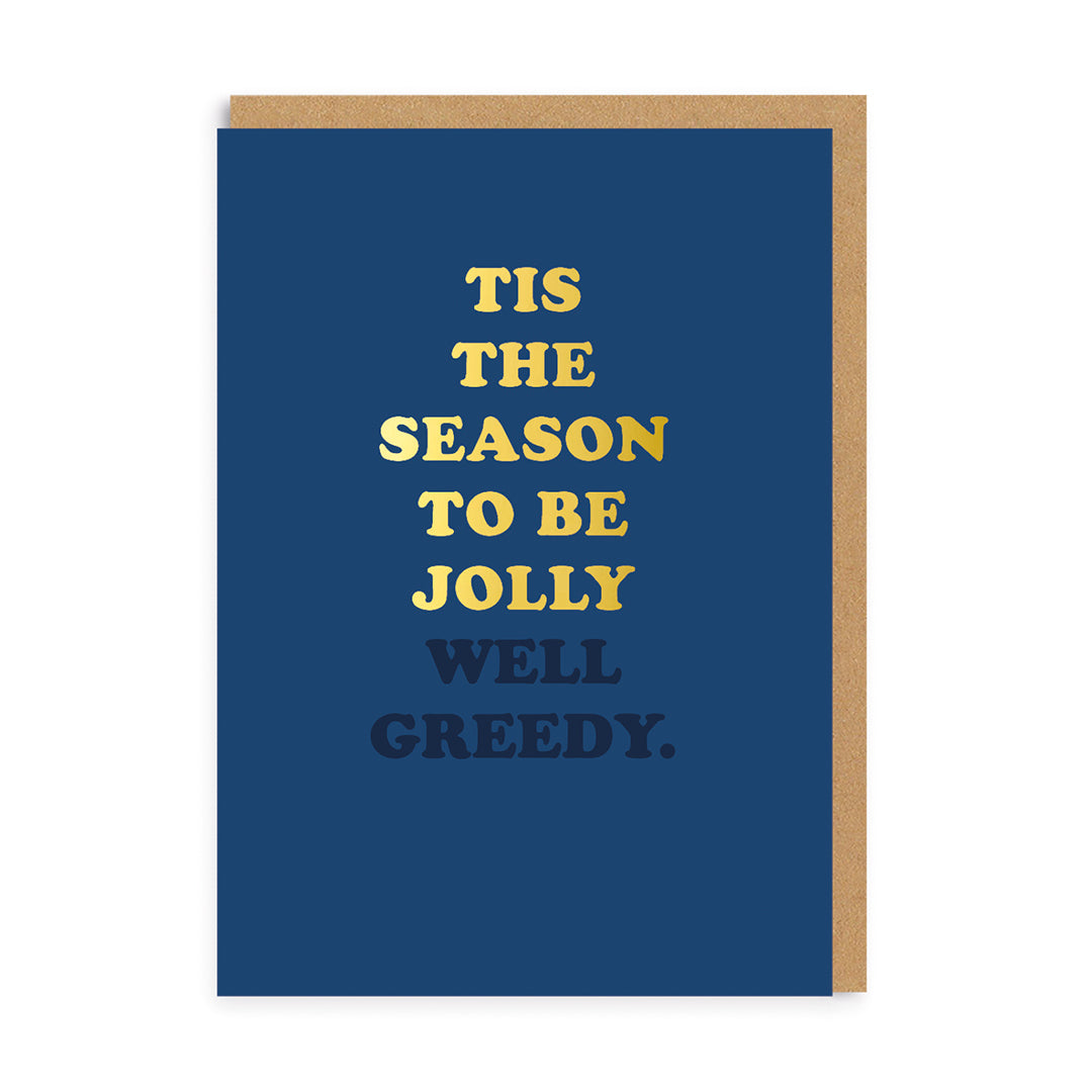 Tis season to be jolly well greedy Christmas Card