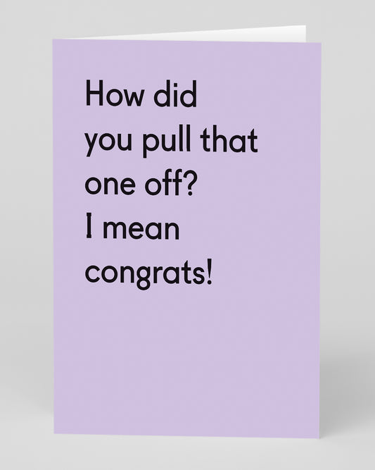 Personalised How Did You Pull That One Off? Congratulations Card